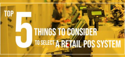 Selecting A Retail POS System: Top 5 Things To Consider