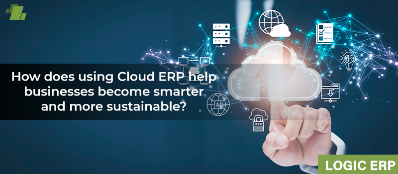 How can a Company Become Intelligent and Sustainable with the help of Cloud-Based ERP?