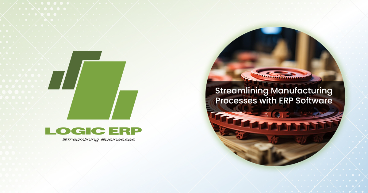 Enhancing Efficiency: Streamlining Manufacturing Processes with ERP Software