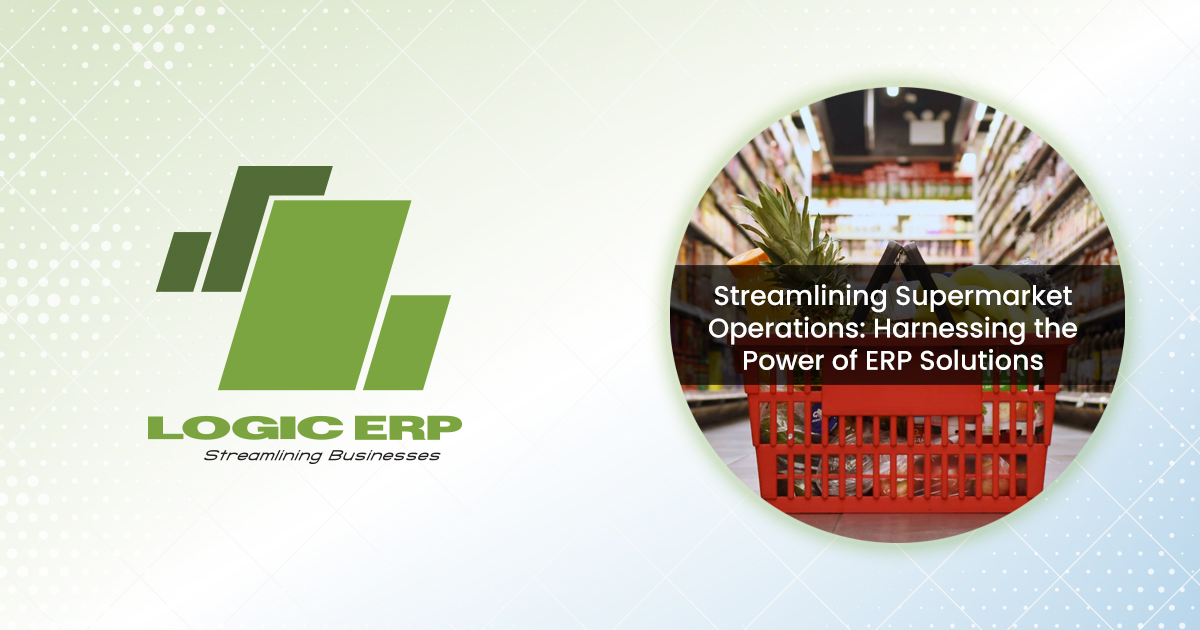 Streamlining Supermarket Operations: Maximizing Efficiency with ERP Solutions