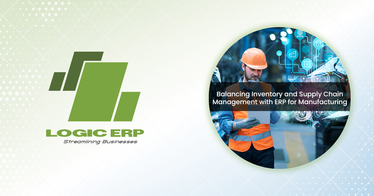 Unveiling the Role of Manufacturing ERP in Streamlining Inventory and Supply Chain Management