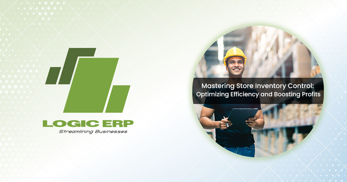 Maximizing Success: The Impact of Efficient Inventory Management with LOGIC ERP