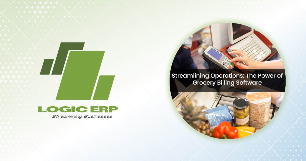 Revolutionize Your Grocery Store With LOGIC ERP Software