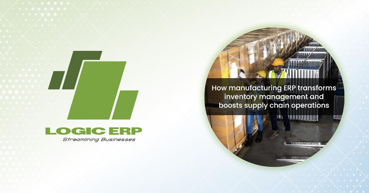 How Manufacturing ERP Systems Optimize Inventory and Supply Chain Management?