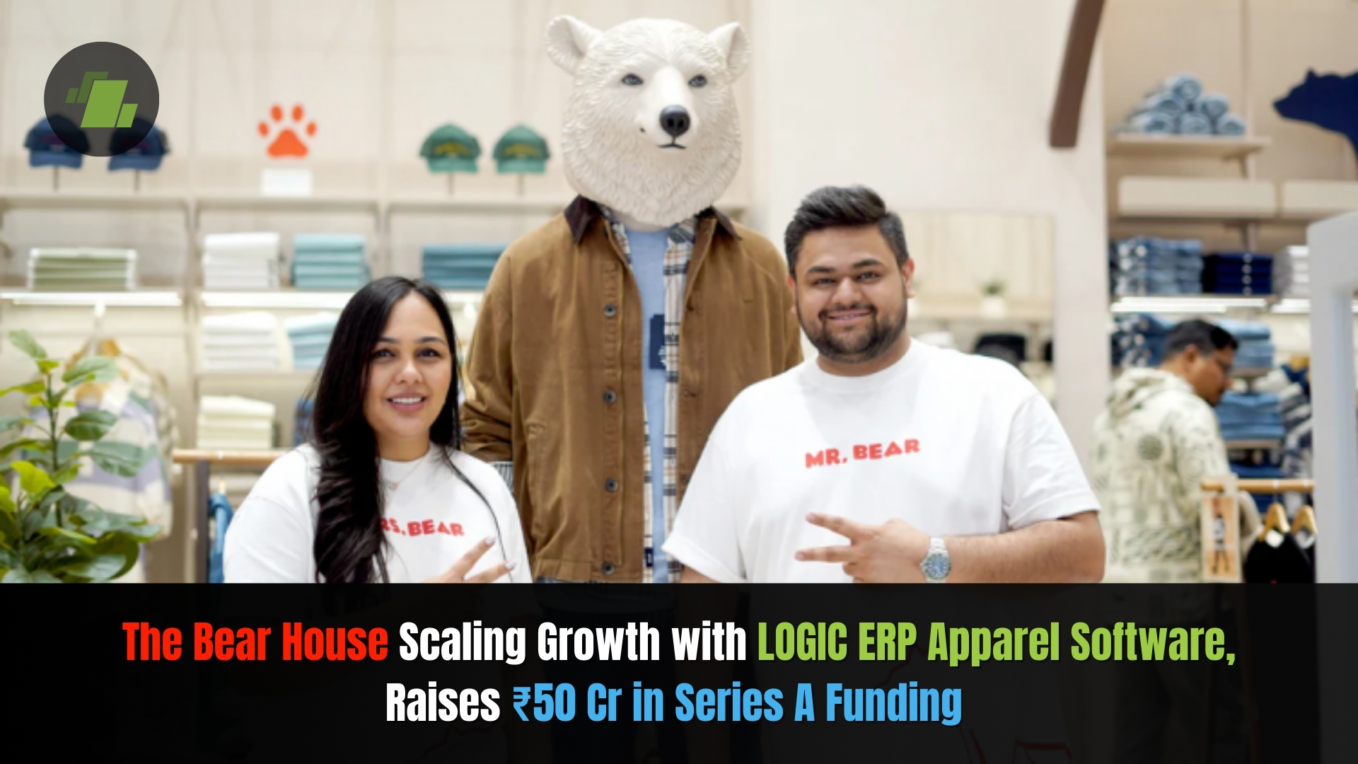 The Bear House Raises 50 Crore in Series A Funding, Scaling Growth with LOGIC ERP Apparel Software