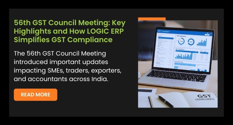 56th GST Council Meeting: Key Highlights and How LOGIC ERP Simplifies GST Compliance