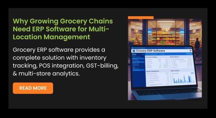 Why Growing Grocery Chains Need ERP Software for Multi-Location Management