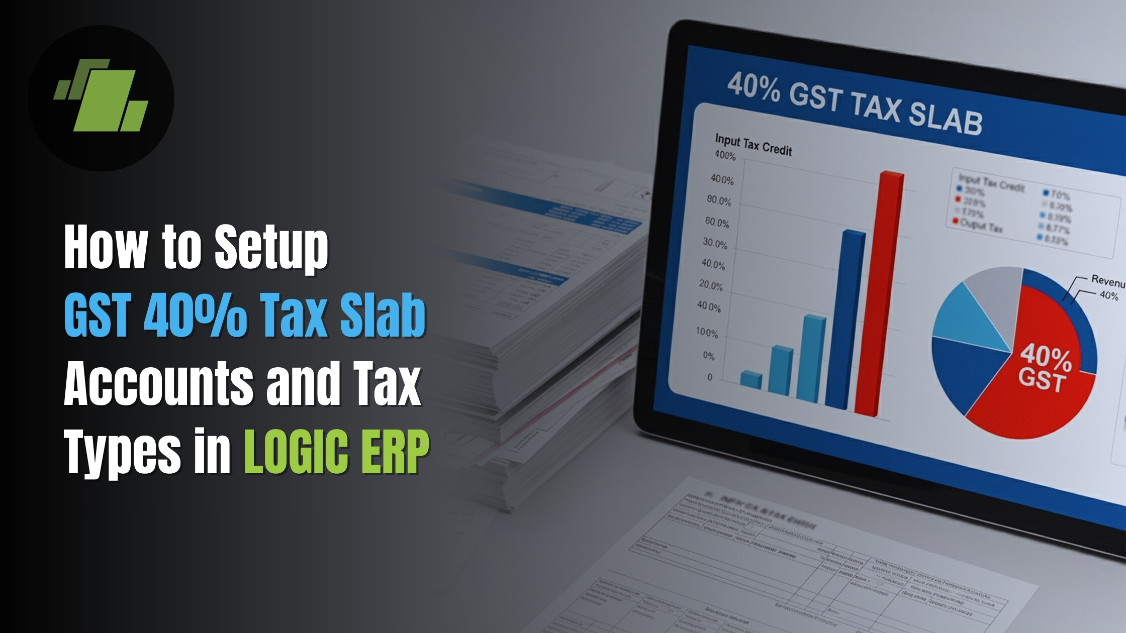 How to Setup GST 40% Tax Slab Accounts and Tax Types in LOGIC ERP?
