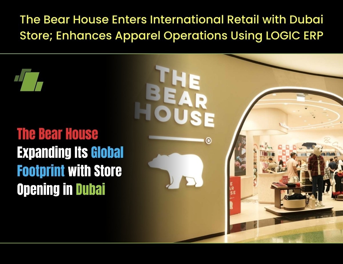 The Bear House Enters International Retail with Dubai Store; Enhances Apparel Operations Using LOGIC ERP