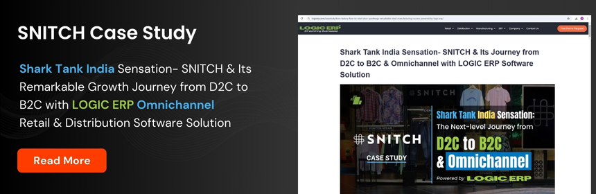 Shark Tank India Sensation - SNITCH & Its Journey from D2C to B2C & Omnichannel with LOGIC ERP Software Solution