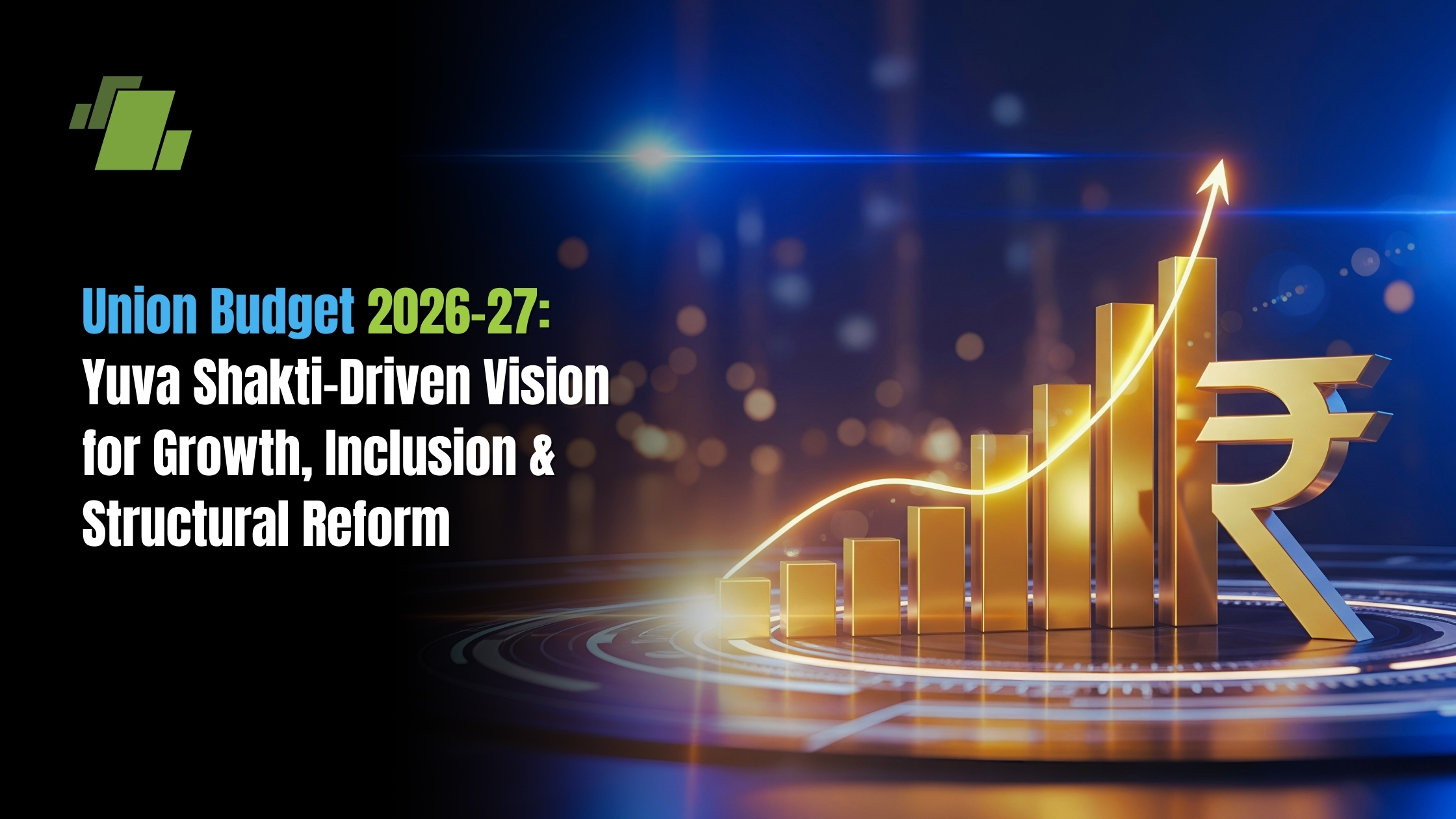 Union Budget 2026-27: Yuva Shakti-Driven Vision for Growth, Inclusion & Structural Reform