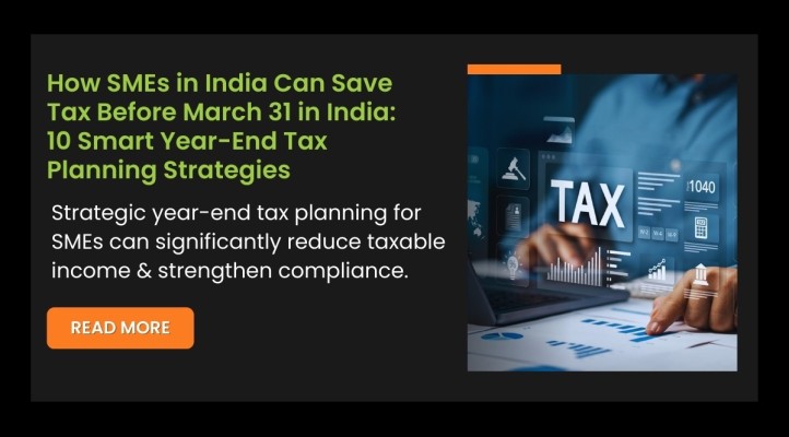 How SMEs in India Can Save Tax Before March 31 in India: 10 Smart Year-End Tax Planning Strategies?
