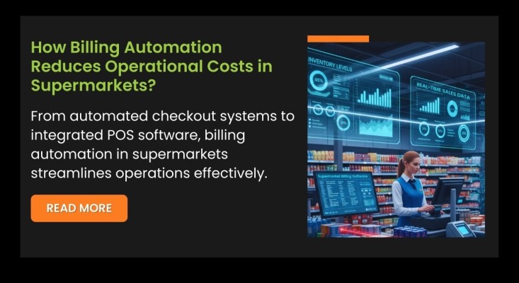 How Billing Automation Reduces Operational Costs in Supermarket