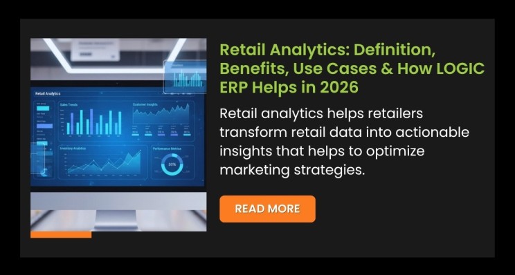 Retail Analytics: Definition, Benefits, Use Cases & How LOGIC ERP Helps in 2026