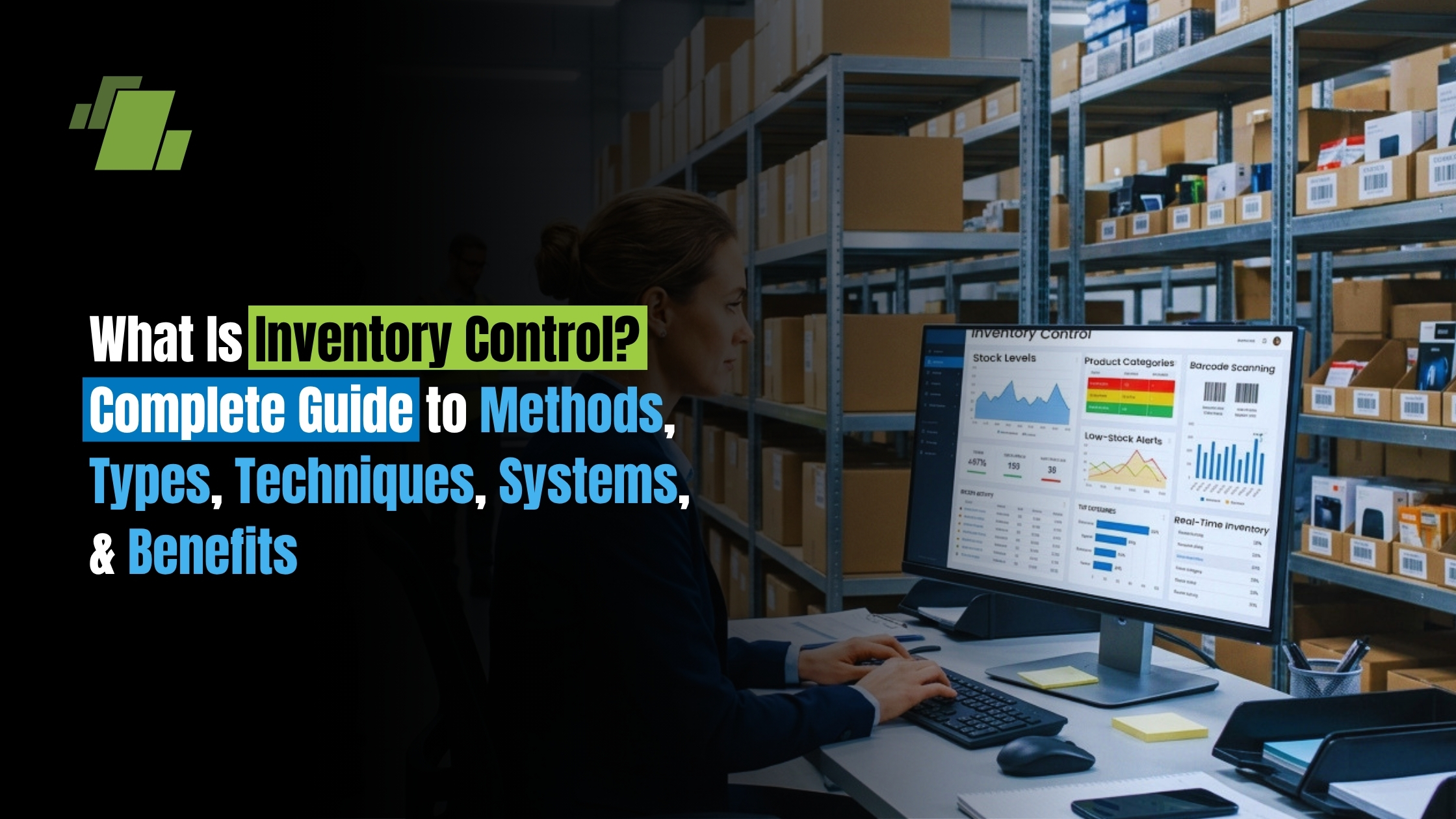 What Is Inventory Control? Complete Guide to Methods, Types, Techniques, Systems, & Benefits