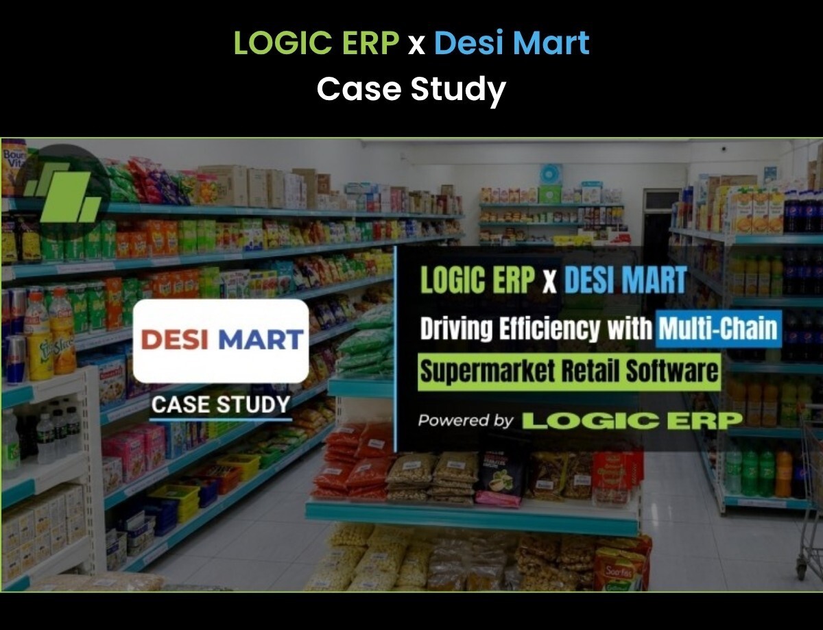 LOGIC ERP x Desi Mart | Driving Efficiency with Supermarket Multi-Chain Retail Software