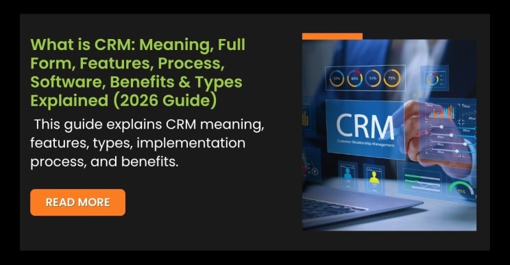 What is CRM: Meaning, Full Form, Features, Process, Software, Benefits & Types Explained (2026 Guide)