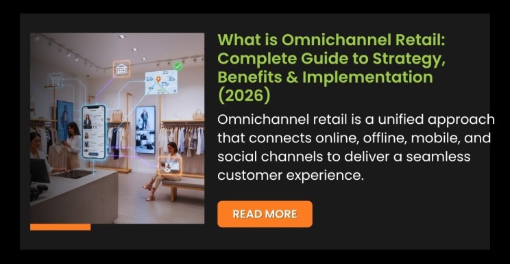 What is Omnichannel Retail: Complete Guide to Strategy, Benefits & Implementation (2026)