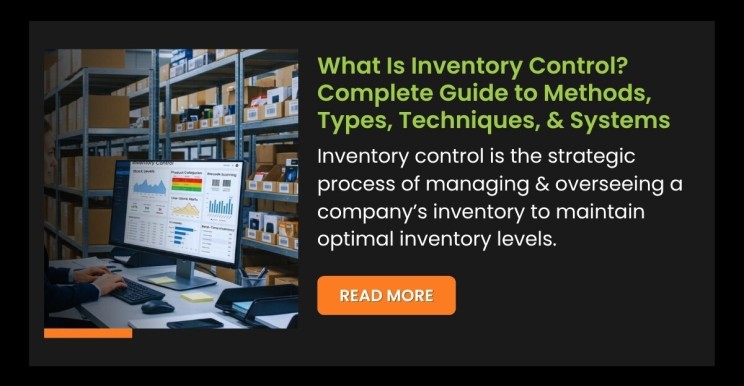 What Is Inventory Control? Complete Guide to Methods, Types, Techniques, Systems, & Benefits