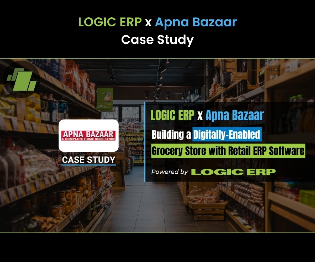 LOGIC ERP x Apna Bazaar: Building a Digitally-Enabled Grocery Store with Retail ERP Software
