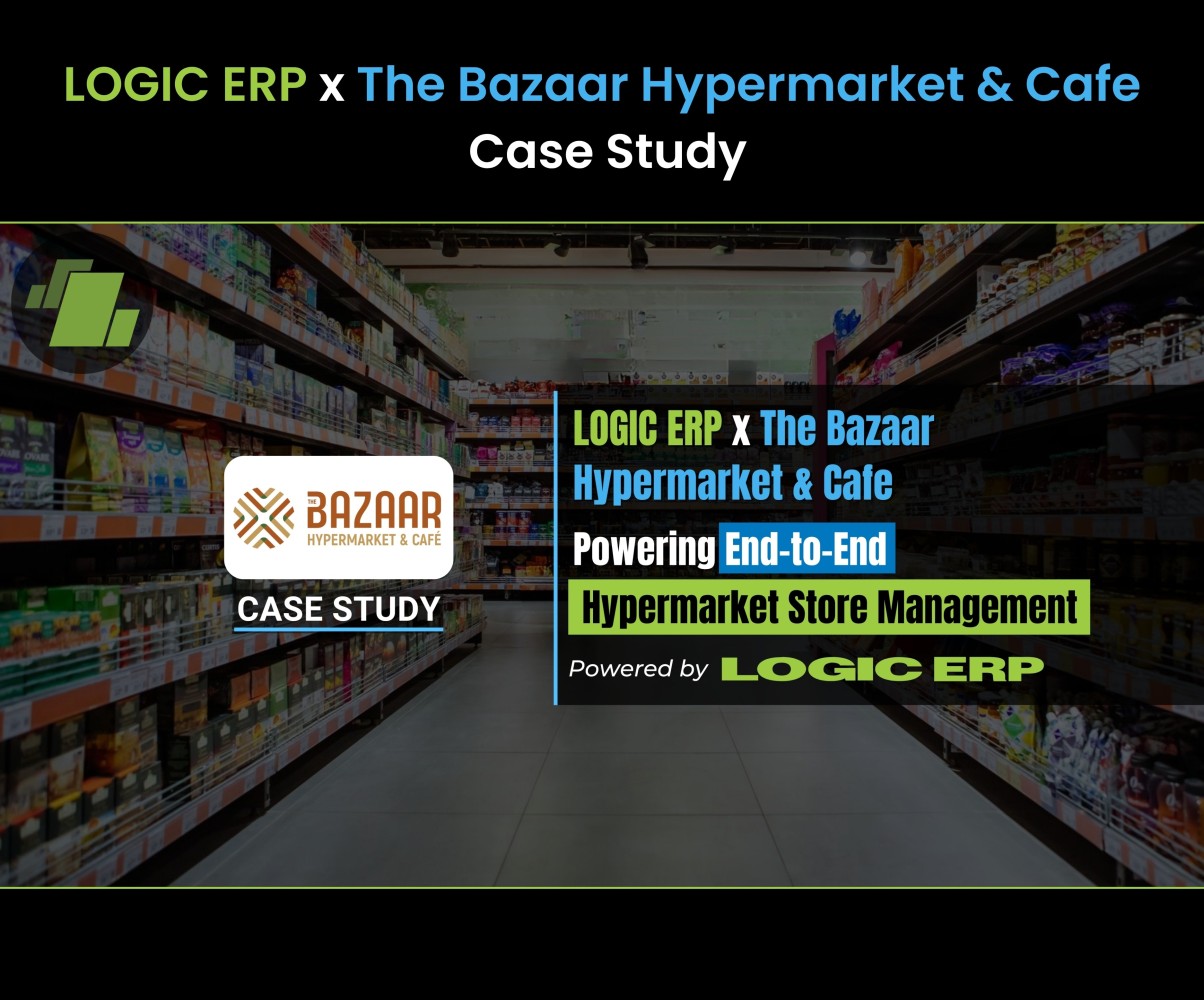 LOGIC ERP x The Bazaar Hypermarket & Cafe | Powering End-to-End Hypermarket Store Management