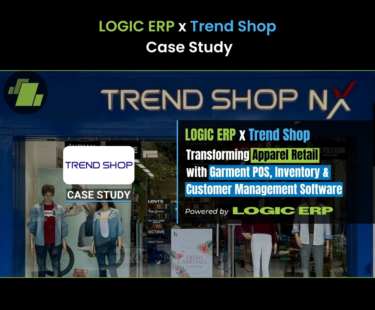 LOGIC ERP x Trend Shop | Transforming Apparel Retail with Advanced Garment POS, Inventory & Customer Management Software