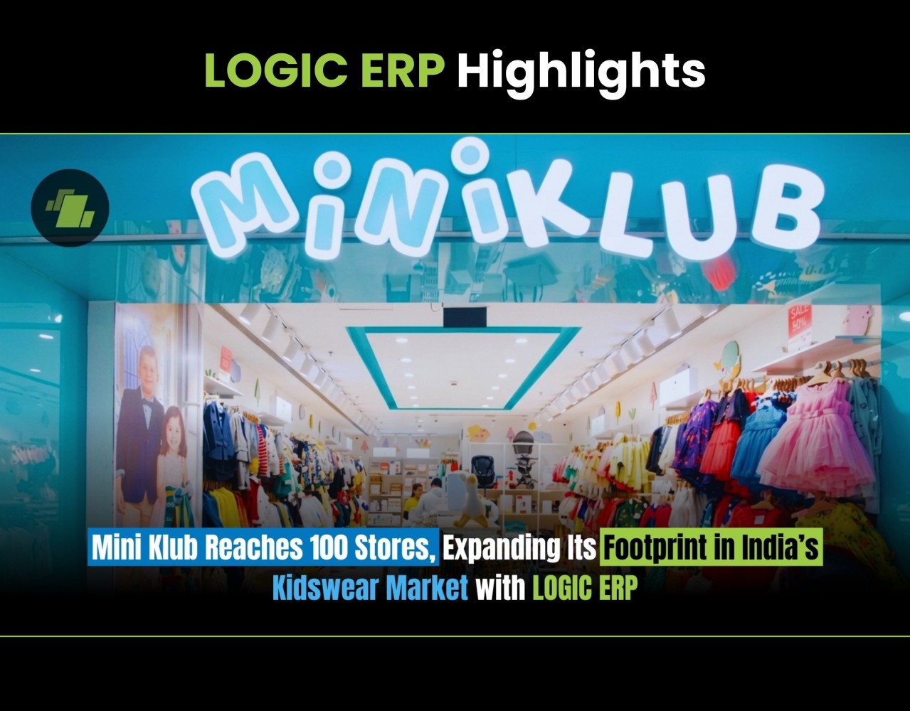 MiniKlub Reaches 100 Stores, Expanding Its Footprint in India’s Kidswear Market with LOGIC ERP