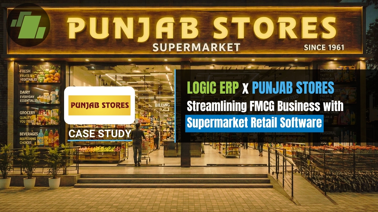 LOGIC ERP x Punjab Stores - End to End FMCG Business Transformation with Supermarket Retail Software