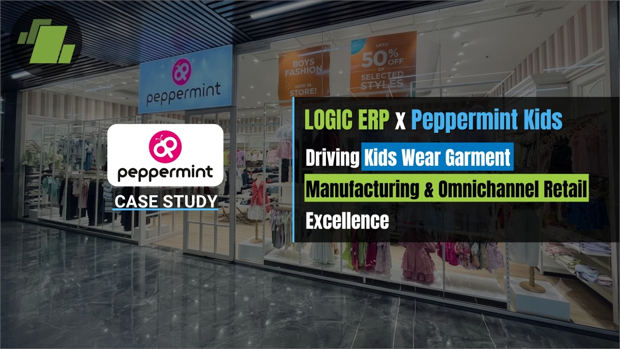 LOGIC ERP x Peppermint Kids: Driving Kidswear Garment Manufacturing and Omnichannel Retail Excellence