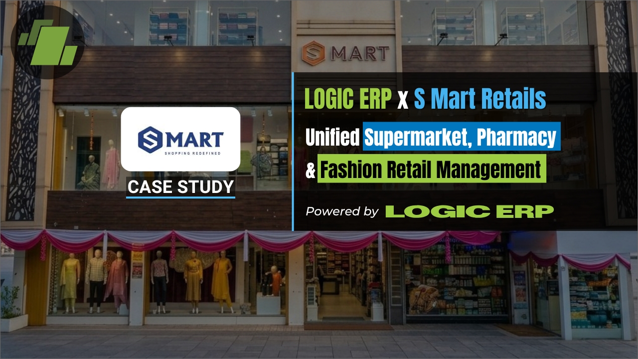 LOGIC ERP x S Mart | Unified Supermarket, Pharmacy & Fashion Retail Management