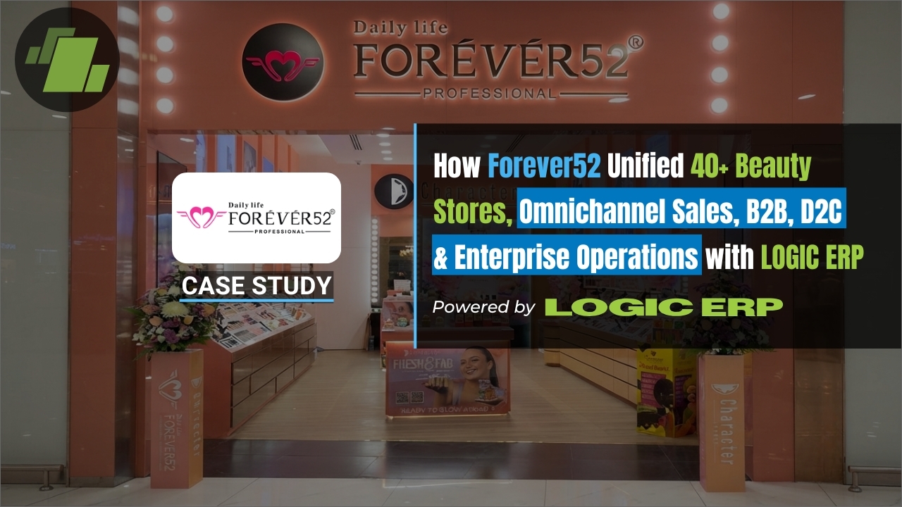 LOGIC ERP x Forever52 | How 40+ Beauty Stores Unified Retail, Distribution, Warehousing, B2B, D2C, eCommerce & Enterprise Operations
