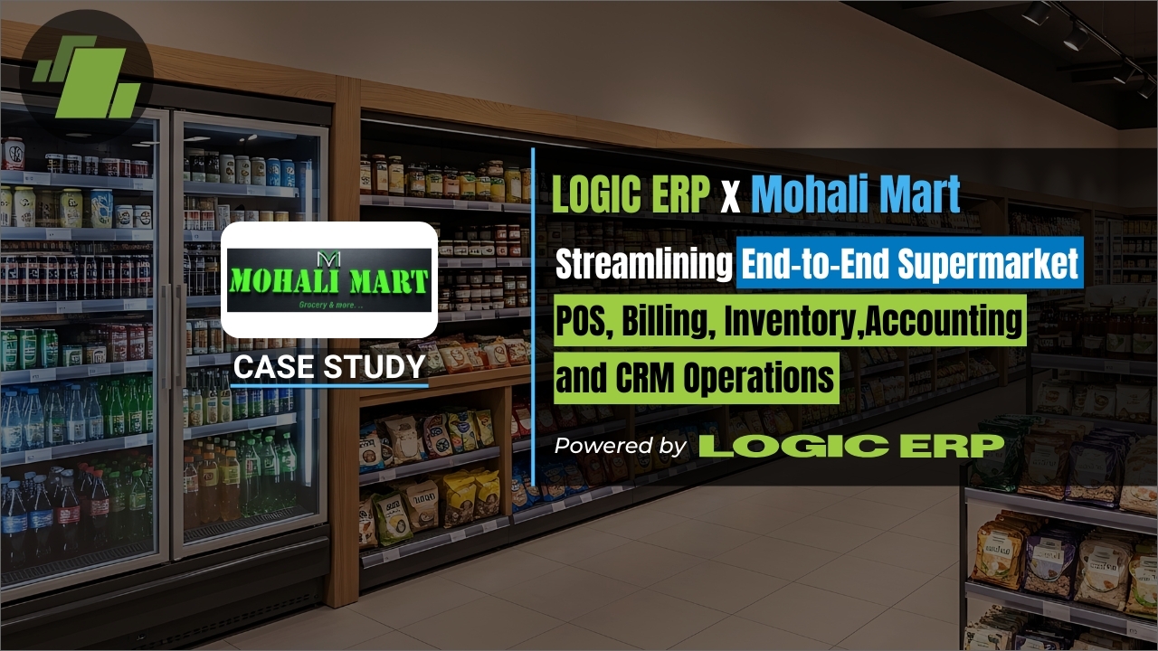 LOGIC ERP x Mohali Mart Supermarket Store | Streamlining End-to-End POS, Billing, Inventory, Accounting and CRM Operations