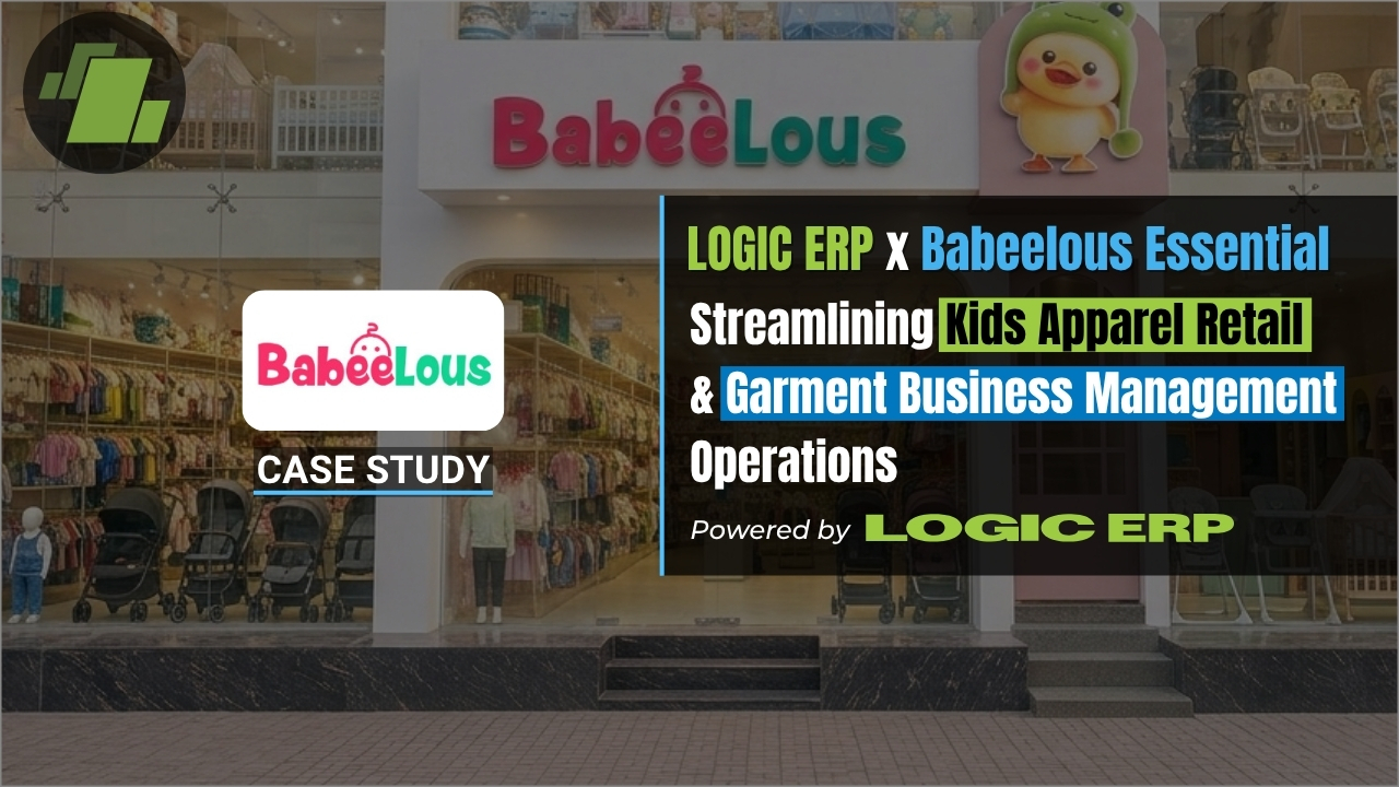 LOGIC ERP x Babeelous Essential: Streamlining Apparel Retail & Garment Business Management Operations