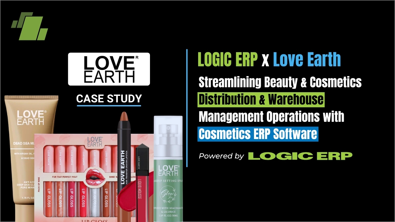 LOGIC ERP x Love Earth | Transforming Beauty & Cosmetics Warehouse Operations with ERP Software